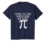 Pi Teacher Student Gift T-Shirt Come to Math Side We Have Pi
