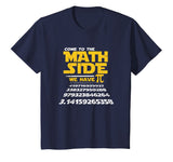 Come To The Math Side We Have Pi Shirt Funny School T-Shirt