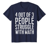 4 Out Of 3 People Struggle With Math T-Shirt