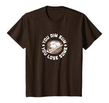 You Dim Sum You Lose Some Funny Asian Food Shirt