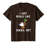 Funny Duck Gift For Duck Lovers I Just Really Like Ducks OK? T-Shirt