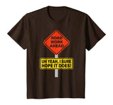 Roadwork Road Work Ahead I Hope It Does T-Shirt Funny Vine