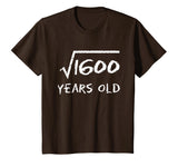 Square Root of 1600 40th Birthday 40 Years Old Math T-Shirt