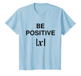 BE POSITIVE Funny Math Teacher Shirt Absolute Value Mindset