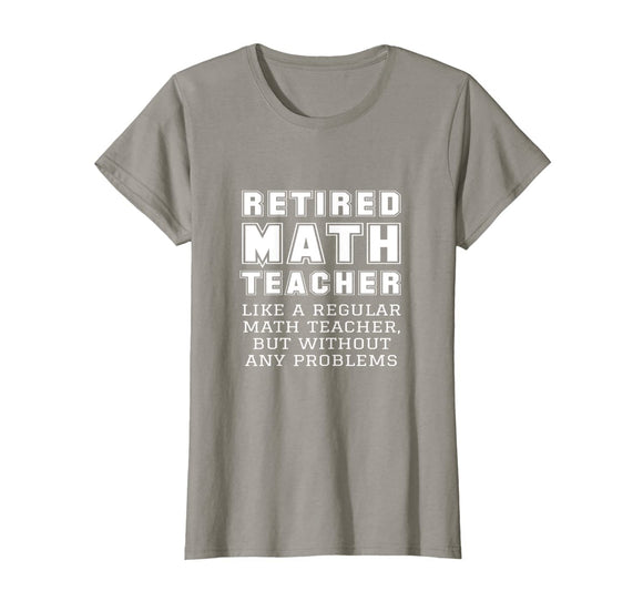 Funny Retired Math Teacher Retirement Gift Without Problems T-Shirt
