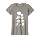 Equestrian Horse Show Jumping TShirt Gift Just Get Over It T-Shirt
