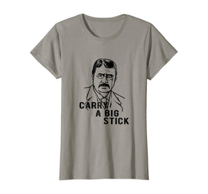 Teddy Roosevelt Carry A Big Stick Fun US History Shirt