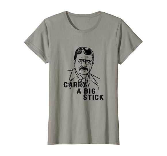 Teddy Roosevelt Carry A Big Stick Fun US History Shirt