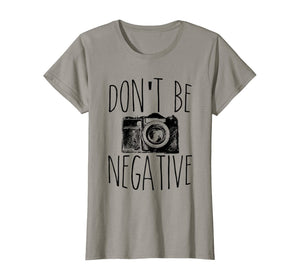 Cute Don't Be Negative Funny Camera Pun Photography T-Shirt