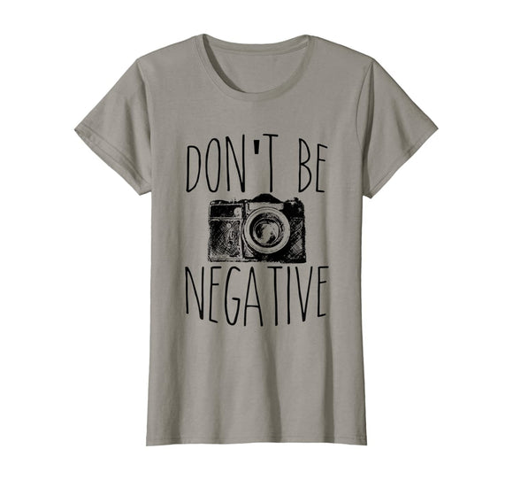 Cute Don't Be Negative Funny Camera Pun Photography T-Shirt