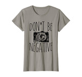 Cute Don't Be Negative Funny Camera Pun Photography T-Shirt