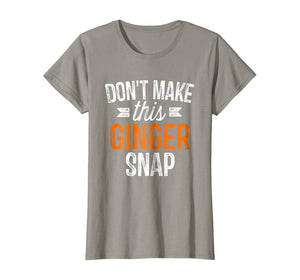 Don't Make This Ginger Snap Shirt Funny Redhead Gift