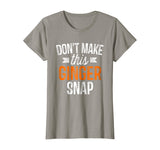 Don't Make This Ginger Snap Shirt Funny Redhead Gift