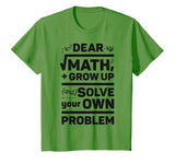 Dear Math Grow Up and Solve Your Own Problem Funny School T-Shirt