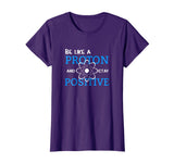 Be Like A Proton And Stay Positive Motivation Science Shirt