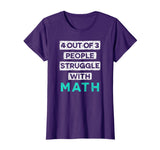 4 Out Of 3 People Struggle With Math Funny T-Shirt