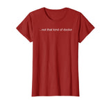 NOT THAT KIND OF DOCTOR Shirt Funny PhD Graduate Gift Idea