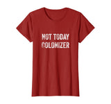 Not Today Colonizer | Black History Indigenous People Pride T-Shirt