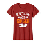 Don't Make This Ginger Snap Shirt Funny Redhead Gift