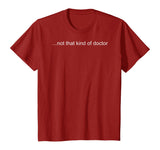 NOT THAT KIND OF DOCTOR Shirt Funny PhD Graduate Gift Idea