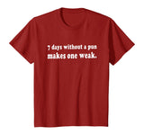 7 Days Without A Pun Makes One Weak Funny T-Shirt