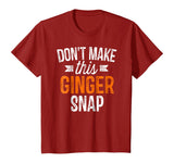Don't Make This Ginger Snap Shirt Funny Redhead Gift