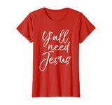 Y'all Need Jesus Shirt Funny Southern Yall Christian T-Shirt