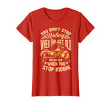 Cute You Don't Stop Riding When You Get Old Shirt Motor Gift