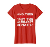 And Then Satan Said Put The Alphabet In Math T-Shirt