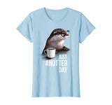 Funny Otter T-shirt - Just Anotter Day for Otter lover