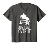 Equestrian Horse Show Jumping TShirt Gift Just Get Over It T-Shirt