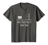 Well Thats Not A Good Sign Funny Stick Figure Family T-Shirt