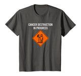 Funny Joke Chemo Day Cancer Destruction in Progress Meme T-Shirt