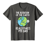 Rotation of the Earth Makes My Day Funny Science Shirt