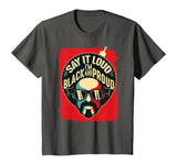 Say It Loud Black and Proud T-Shirt Black History T-Shirt