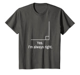 Yes Im Always Right Angle Funny Math Teacher T-Shirt