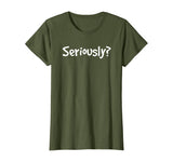 SERIOUSLY? | Funny Sarcastic Popular Quote T-shirt