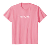 Yeah, No Funny Sarcastic Sassy Text T-Shirt for Women