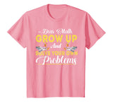 Dear Math Grow Up And Solve Your Own Problems School Tshirt