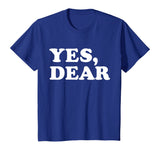 Yes Dear Funny T-shirt Whipped Husband Marriage Valentine