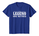 The Legend Has Retired Funny T-Shirt