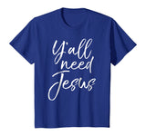 Y'all Need Jesus Shirt Funny Southern Yall Christian T-Shirt