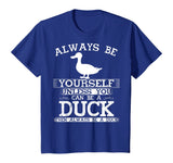 Cute Duck Shirt Always Be Yourself Animal Lover Gift T-Shirt