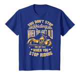 Cute You Don't Stop Riding When You Get Old Shirt Motor Gift