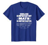 English Is Important But Math Is Importanter Shirt