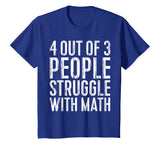 4 Out Of 3 People Struggle With Math T-Shirt