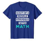 4 Out Of 3 People Struggle With Math Funny T-Shirt