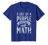 5 out of 4 People Struggle with Math T shirt Funny Teacher