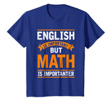 English Is Important But Math Is Importanter Funny T Shirt