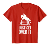 Equestrian Horse Show Jumping TShirt Gift Just Get Over It T-Shirt